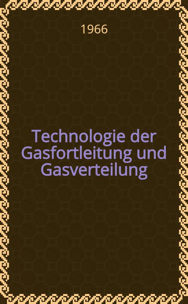Technologie der Gasfortleitung und Gasverteilung : [Lehrbuch]. Bd. 3