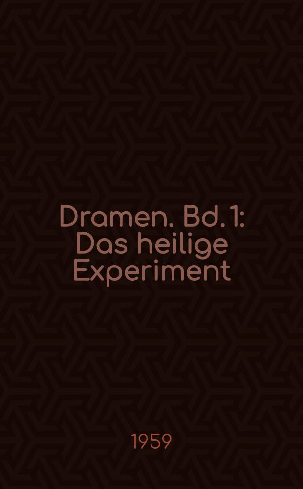 Dramen. Bd. 1 : [Das heilige Experiment ; Die Herberge ; Donnerstag]