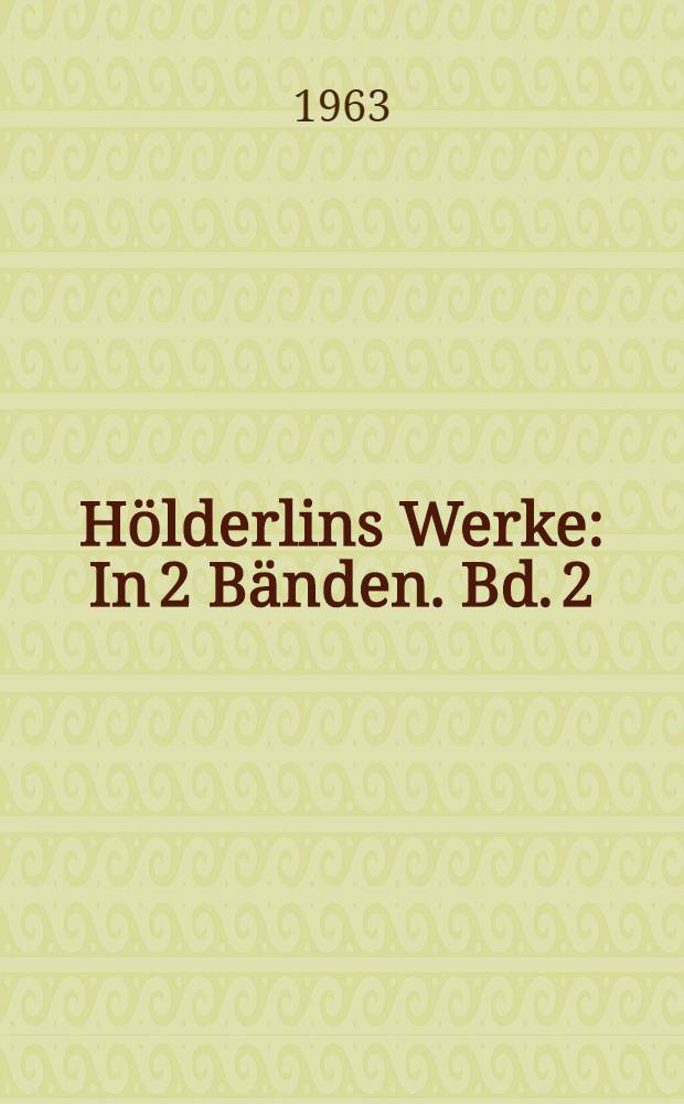 Hölderlins Werke : In 2 Bänden. Bd. 2 : Hyperion ; Der Tod des Empedokles ; Die Trauerspiele des Sophokles