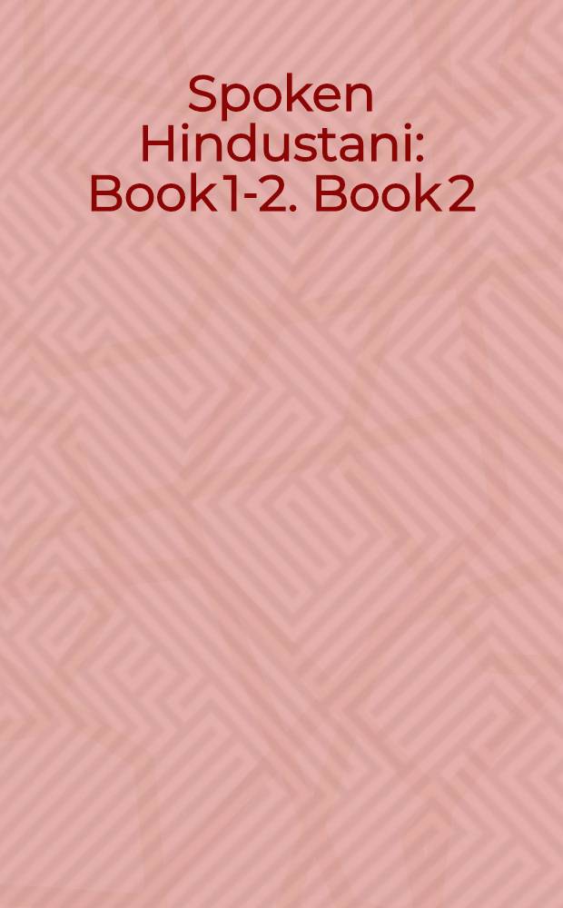 Spoken Hindustani : Book 1-2. Book 2