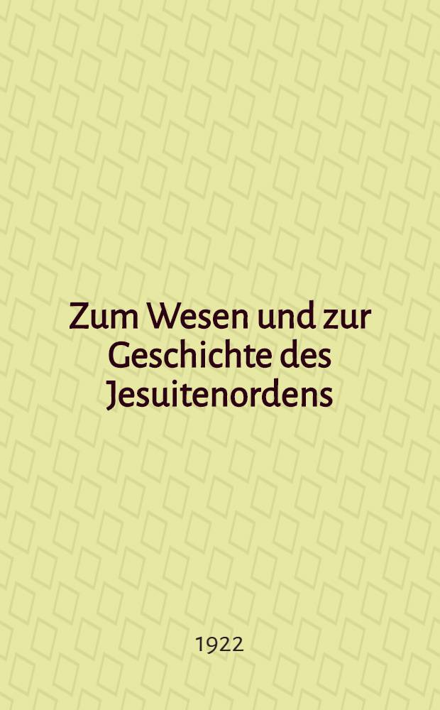 Zum Wesen und zur Geschichte des Jesuitenordens : Eine Schriftenreihe. H. 4 : Jesuit und Jesus