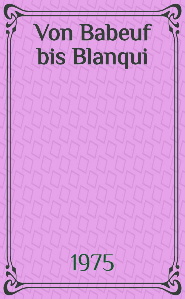 Von Babeuf bis Blanqui : Franz&ouml;sischer Sozialismus und Kommunismus vor Marx. Bd. 2 : Texte