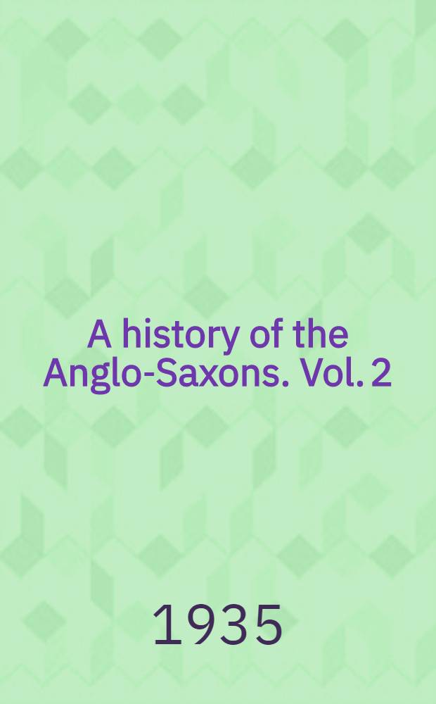 A history of the Anglo-Saxons. Vol. 2