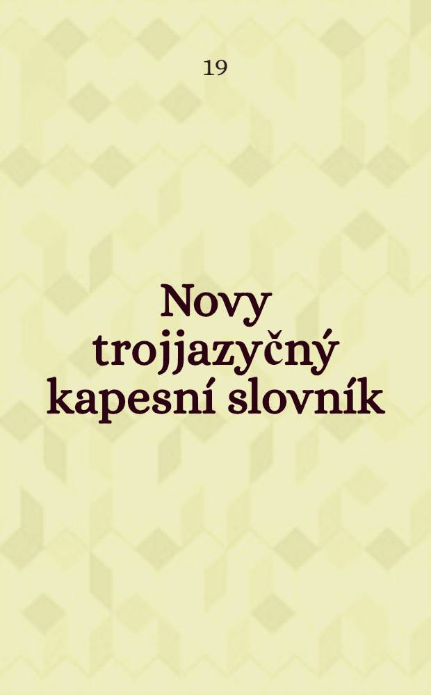 Novy trojjazyčn&yacute; kapesn&iacute; slovn&iacute;k