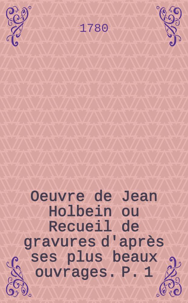Oeuvre de Jean Holbein ou Recueil de gravures d'apr&egrave;s ses plus beaux ouvrages. P. 1 : Le triomphe de la mort