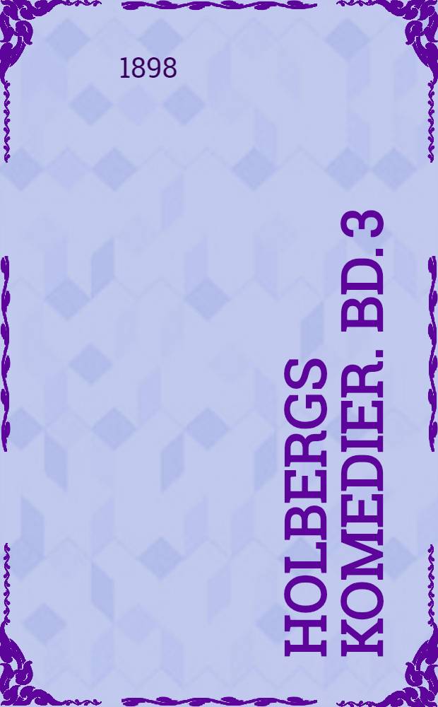 Holbergs Komedier. Bd. 3 : Jean de France ; Jeppe paa Bjerget ; Gert Westfaler