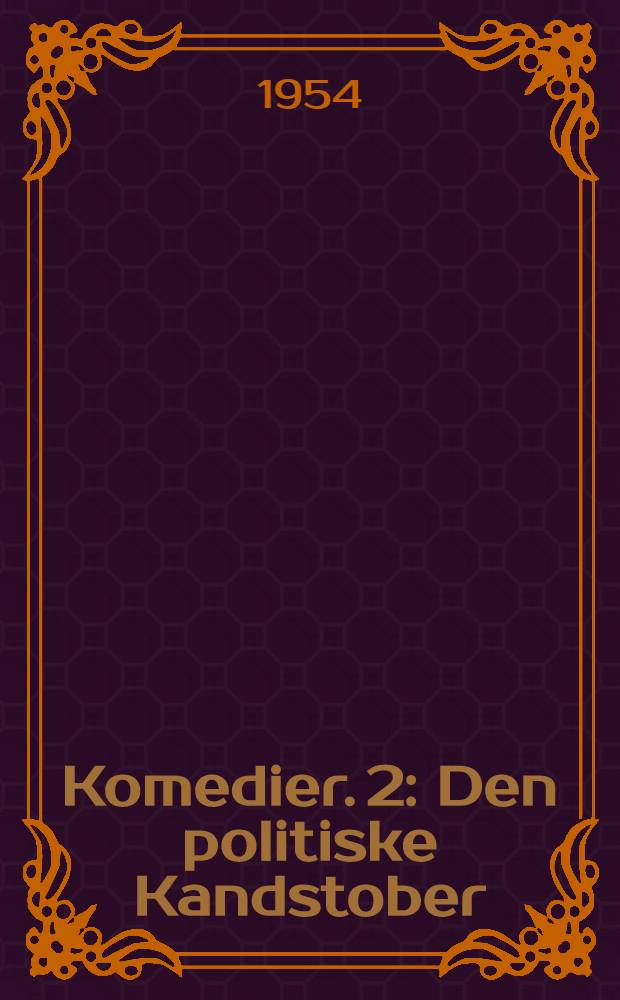 Komedier. 2 : Den politiske Kandstober ; Barselstuen