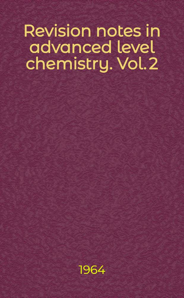 Revision notes in advanced level chemistry. Vol. 2 : Inorganic chemistry