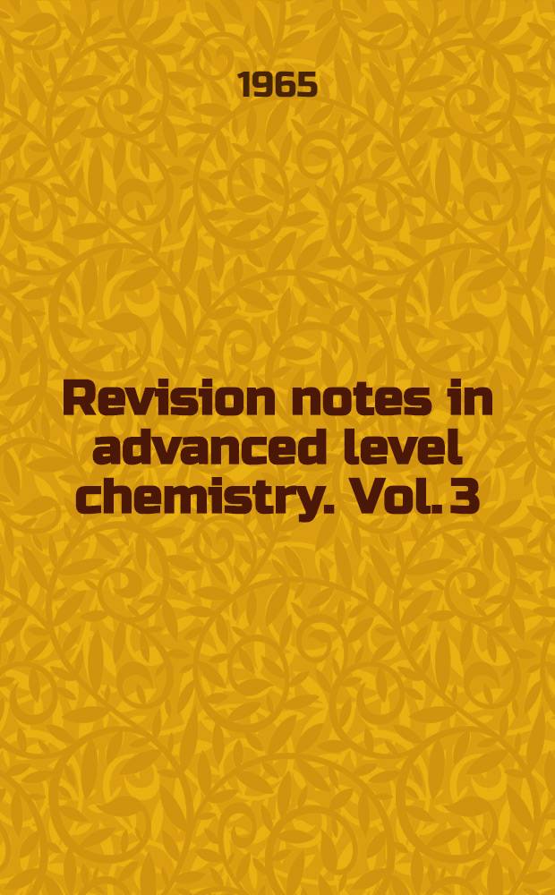 Revision notes in advanced level chemistry. Vol. 3 : Physical chemistry