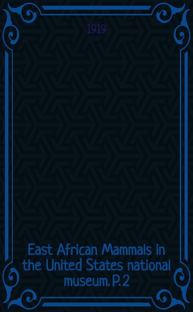 East African Mammals in the United States national museum. P. 2 : Rodentia, Lagomorpha, and Tubulidentata