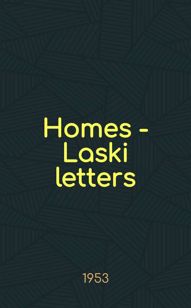 Homes - Laski letters : The correspondence of Mr. Justice Holmes a. Harold J. Laski, 1916-1935. 1 : 1916-1925