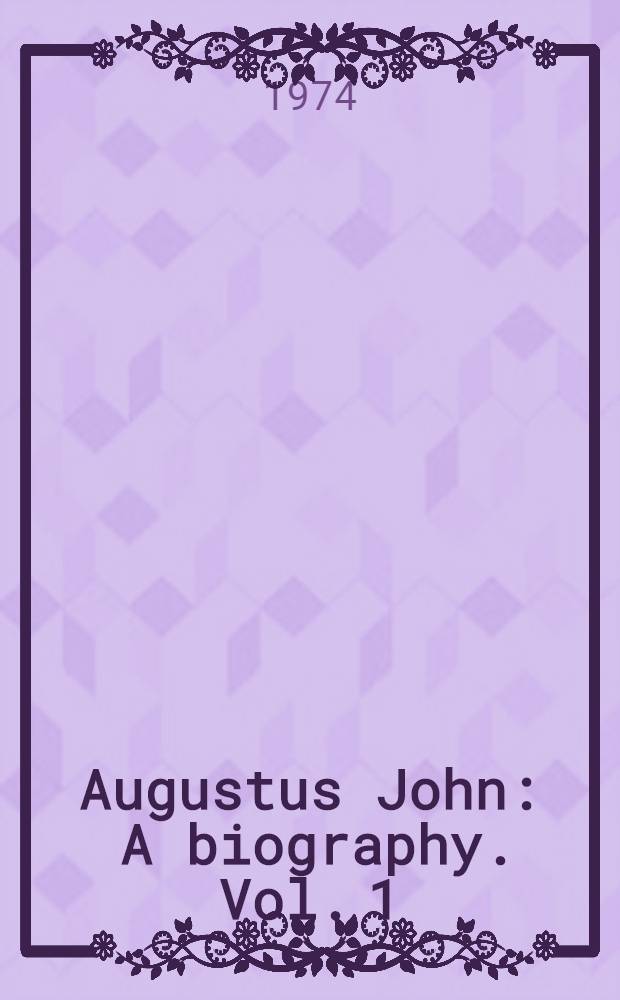 Augustus John : A biography. Vol. 1 : The years of innocence
