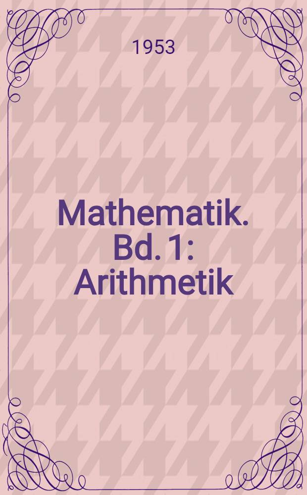 Mathematik. Bd. 1 : Arithmetik