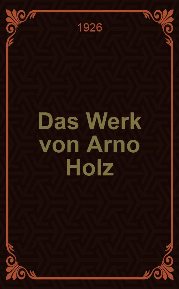 Das Werk von Arno Holz : Monumental-Ausgabe in 12. Bänden. Bd. 11 : Die neue Wortkunst