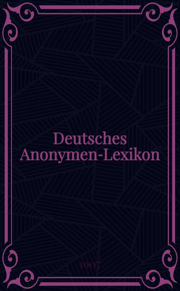 Deutsches Anonymen-Lexikon : 1501-1850. Bd. 4 : S - Z