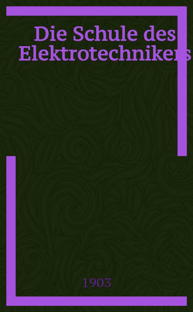 Die Schule des Elektrotechnikers : Lehrhefte für die angewandte Elektrizitätslehre. Bd. 4