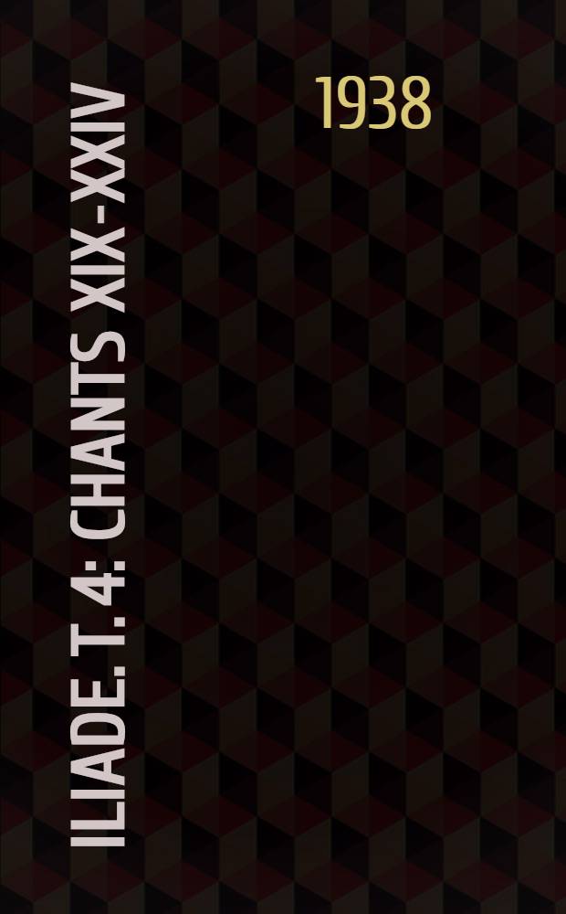 Iliade. T. 4 : Chants XIX-XXIV