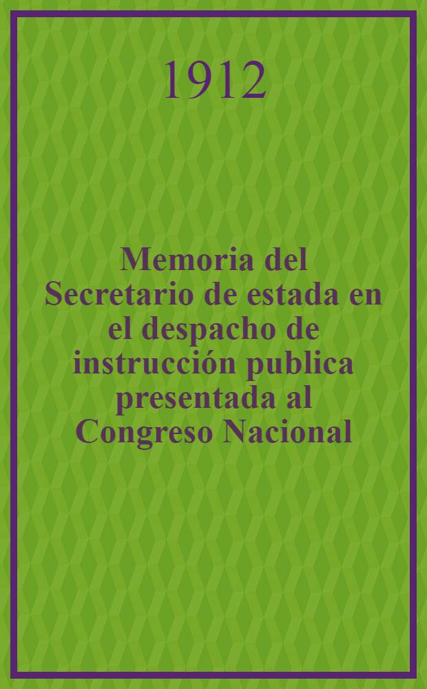 Memoria del Secretario de estada en el despacho de instrucción publica presentada al Congreso Nacional