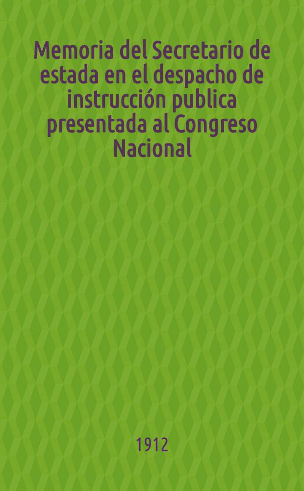 Memoria del Secretario de estada en el despacho de instrucci&oacute;n publica presentada al Congreso Nacional