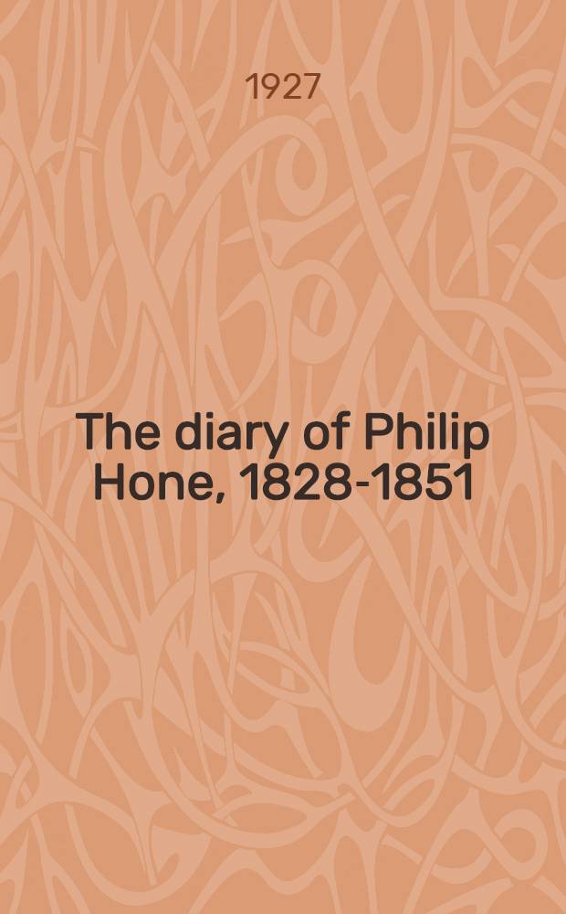 The diary of Philip Hone, 1828-1851 : In 2 vol. Vol. 1