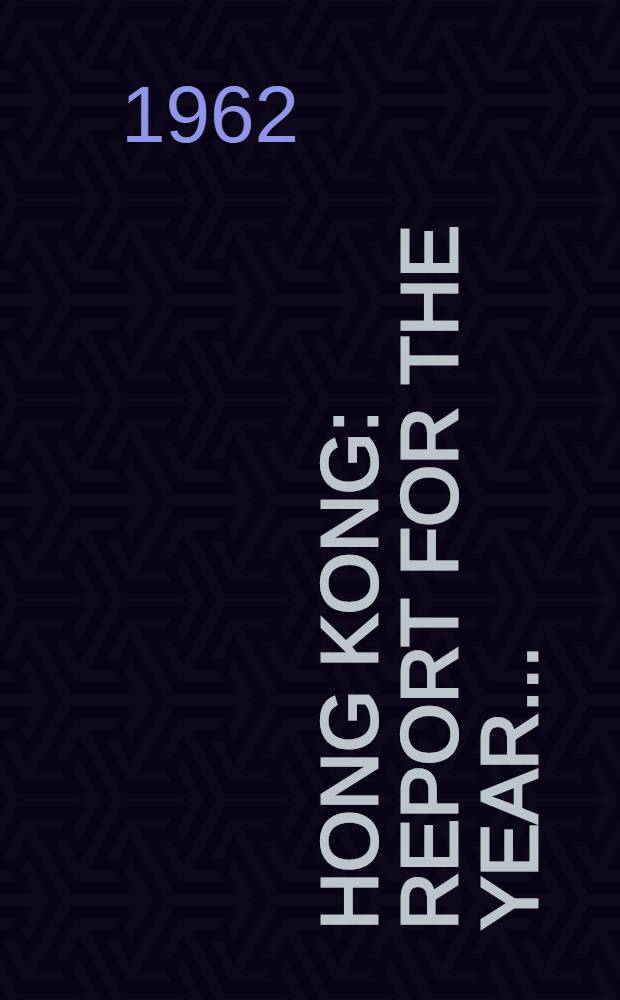 Hong Kong : Report for the year ..