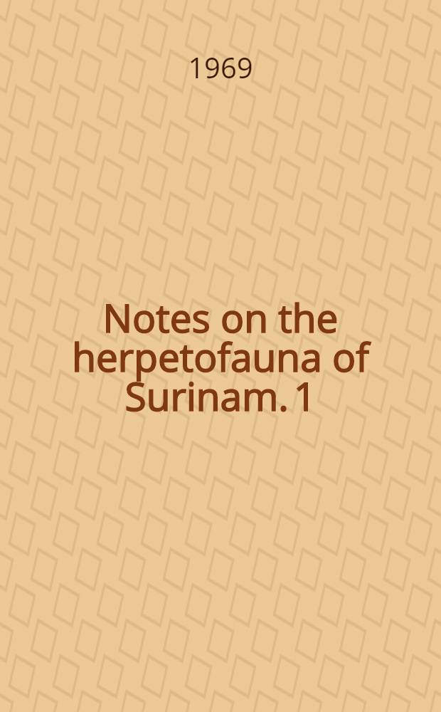Notes on the herpetofauna of Surinam. 1 : Itinerary of a herpetological collecting trip in Surinam in 1968