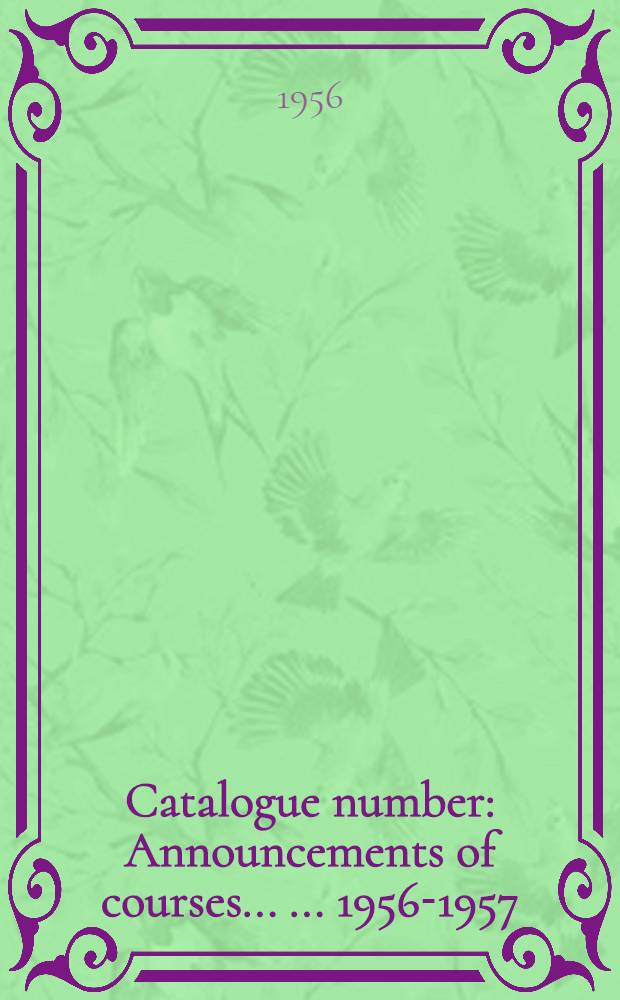 Catalogue number : Announcements of courses ... ... 1956-1957