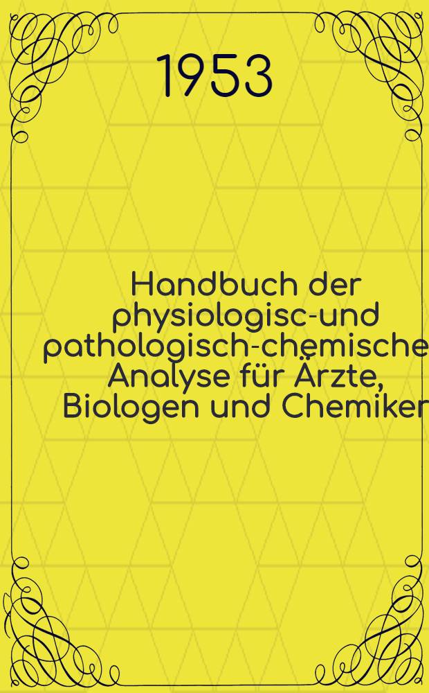 Handbuch der physiologisch- und pathologisch-chemischen Analyse für Ärzte, Biologen und Chemiker