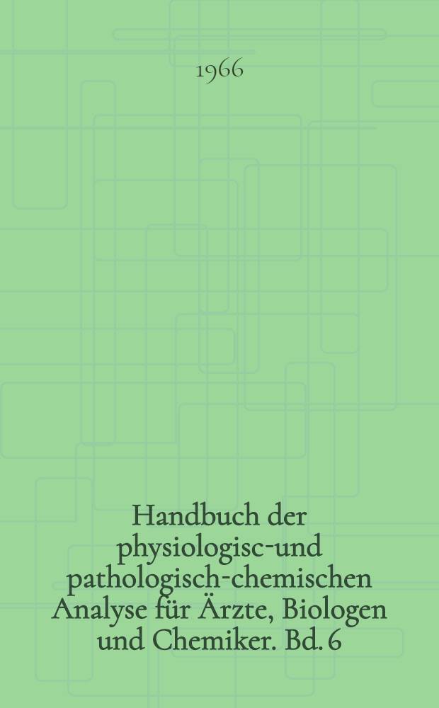 Handbuch der physiologisch- und pathologisch-chemischen Analyse für Ärzte, Biologen und Chemiker. Bd. 6 : Enzyme