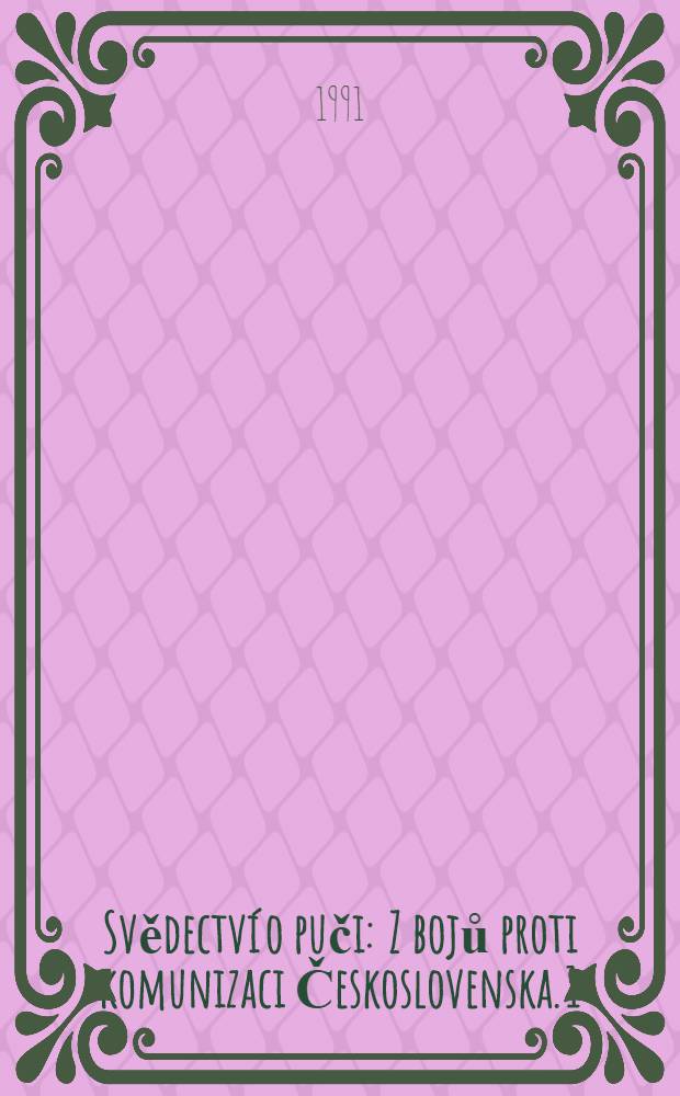 Svědectv&iacute; o puči : Z bojů proti komunizaci Československa. [1]