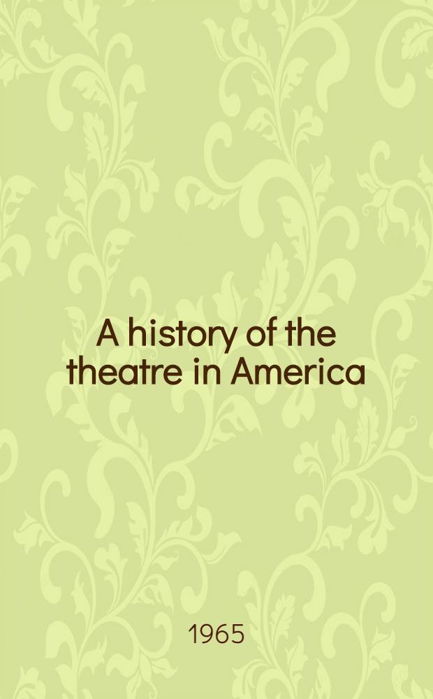 A history of the theatre in America : From its beginnings to the present time. Vol. 2