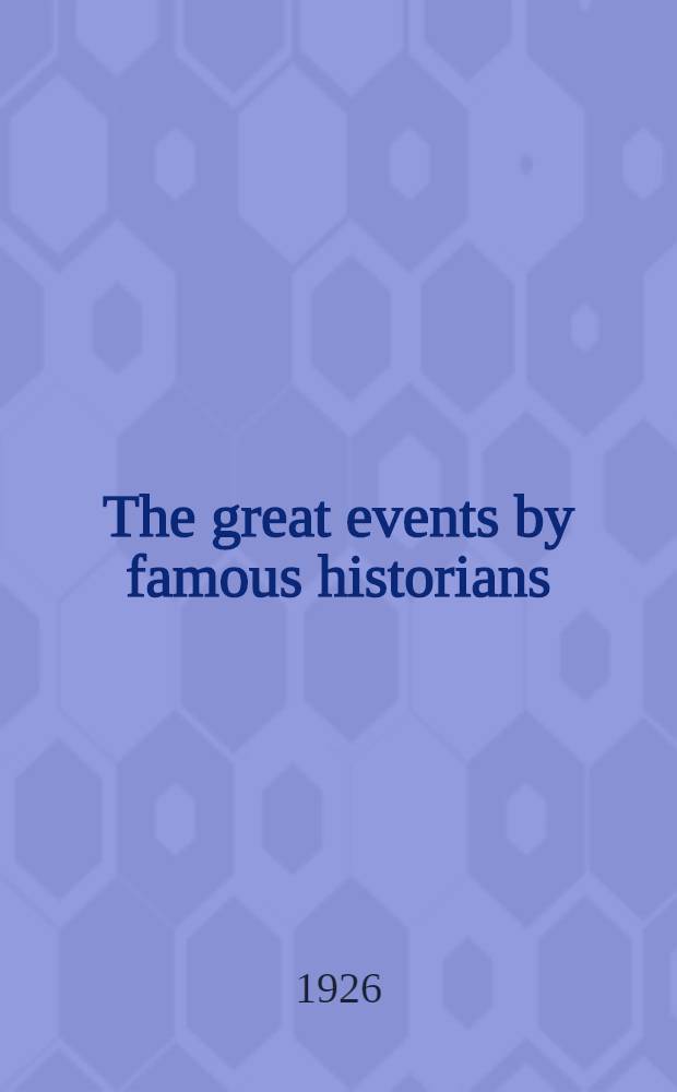 The great events by famous historians : A comprehensive and readable account of the world's history, emphasizing the more important events, and presenting these as complete narratives in the master-words of the most eminent historians. Vol. 11 : [A. D. 1609-1660]