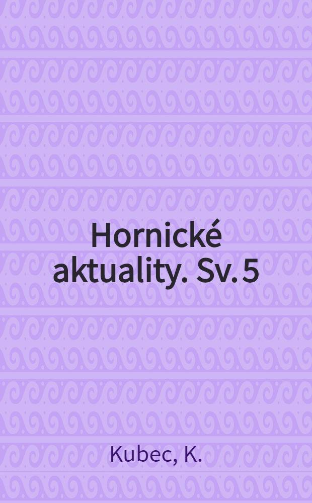 Hornické aktuality. Sv. 5 : Problémy mechanisace povrchového dobývání hnědého uhlí v ČSR