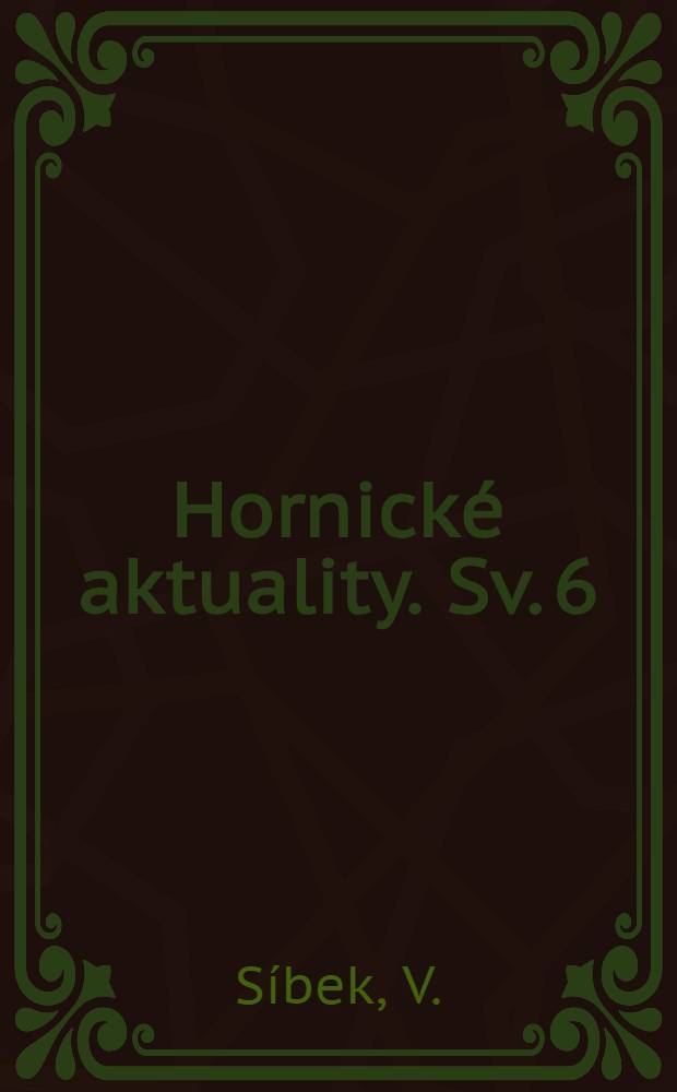 Hornické aktuality. Sv. 6 : Nové dobývací metody v hlubinných hnědouhelných a lignitových dolec v ČSR