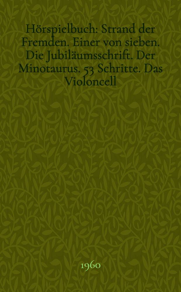 Hörspielbuch : Strand der Fremden. Einer von sieben. Die Jubiläumsschrift. Der Minotaurus. 53 Schritte. Das Violoncell]