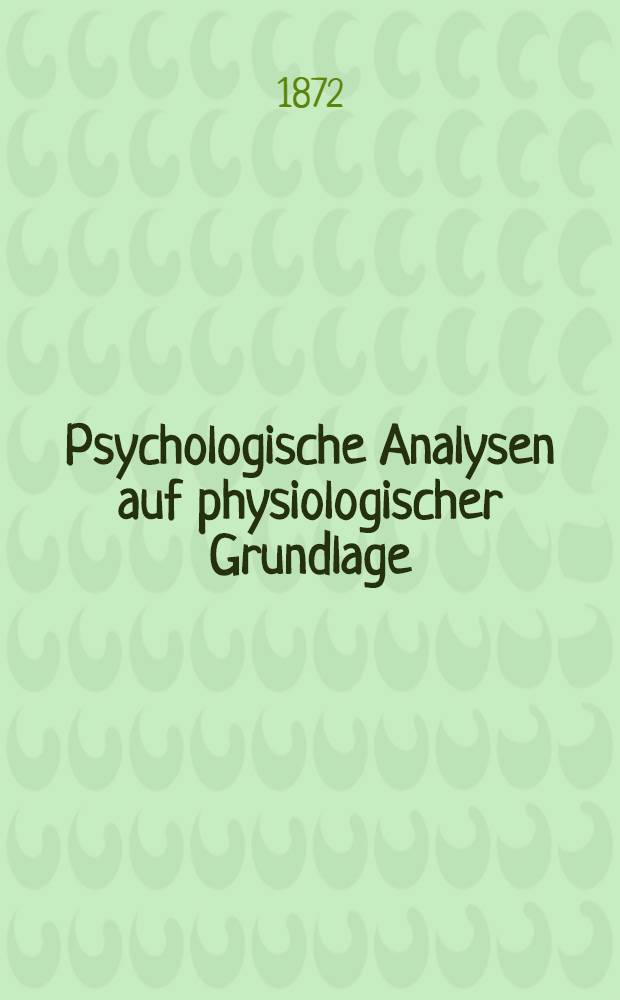 Psychologische Analysen auf physiologischer Grundlage : Ein Versuch zur Neubegründung der Seelenlehre