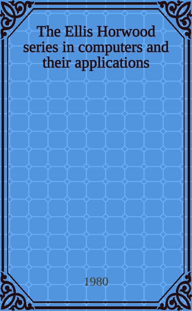 The Ellis Horwood series in computers and their applications