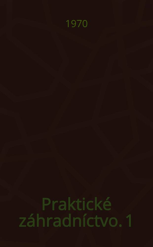 Praktické záhradníctvo. 1 : Ovocinárstvo ; Zeleninárstvo