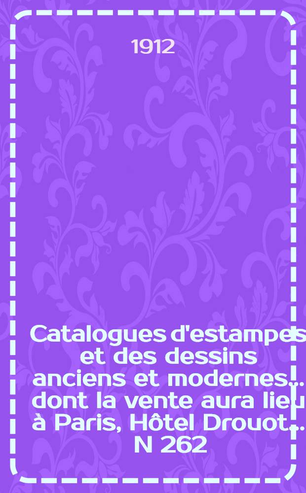 [Catalogues d'estampes et des dessins anciens et modernes] ... dont la vente aura lieu à Paris, Hôtel Drouot ... N 262 : [Collection de M. Charles Bermond]
