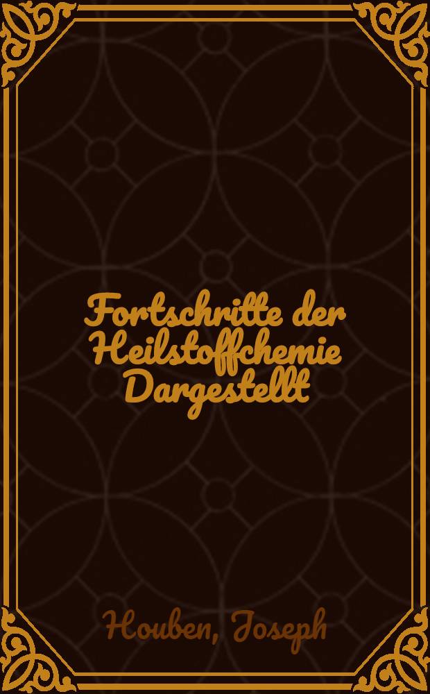 Fortschritte der Heilstoffchemie Dargestellt