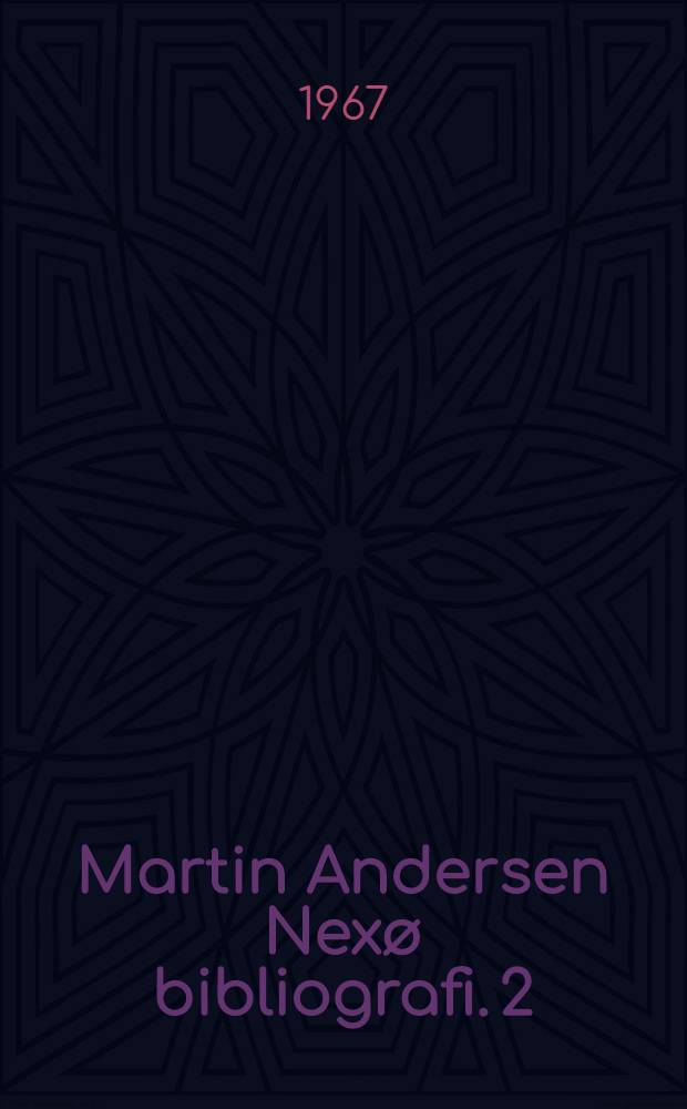 Martin Andersen Nexø bibliografi. 2 : Talt og skrevet om Martin Andersen Nexø, 1899-1964