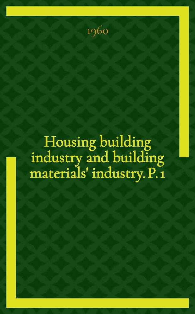 Housing building industry and building materials' industry. P. 1