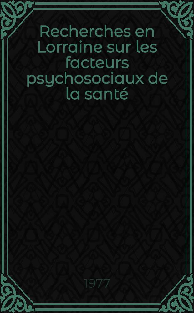 Recherches en Lorraine sur les facteurs psychosociaux de la santé : Thèse prés. devant l'Univ. de Dijon. T. 2