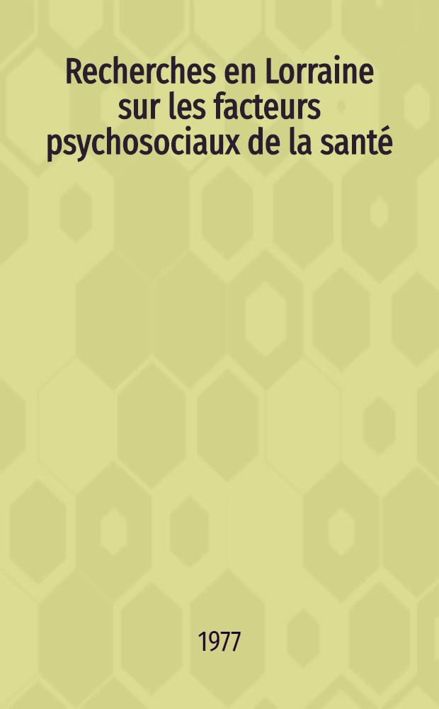 Recherches en Lorraine sur les facteurs psychosociaux de la sant&eacute; : Th&egrave;se pr&eacute;s. devant l'Univ. de Dijon. T. 3