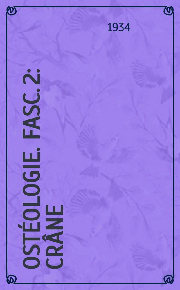 Ostéologie. Fasc. 2 : Crâne ; Face