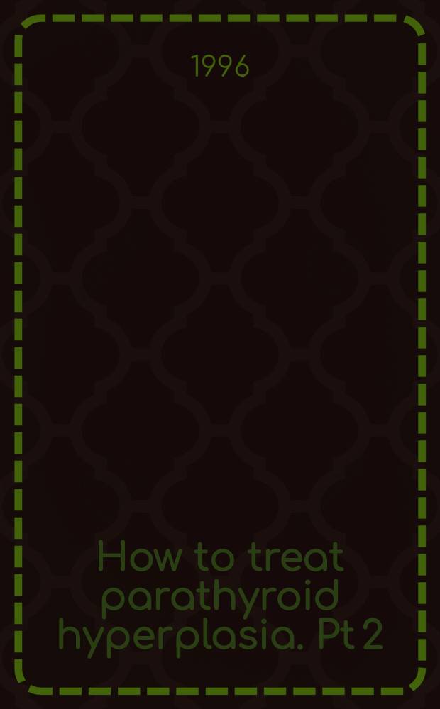 How to treat parathyroid hyperplasia. Pt 2 : Secondary parathyroid hyperplasia