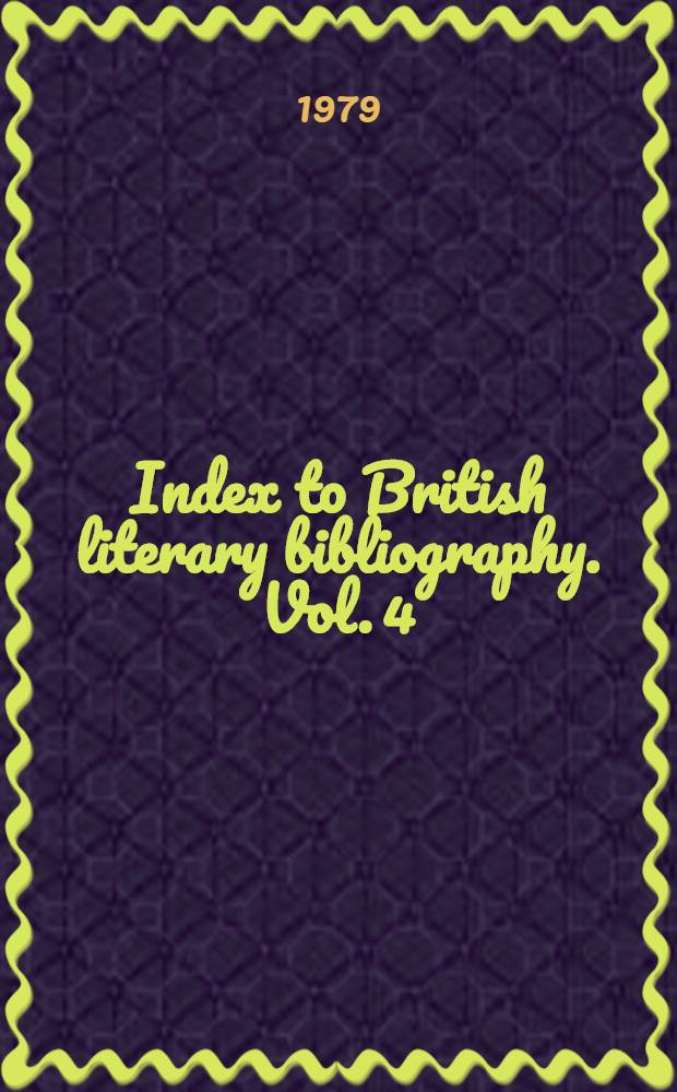 Index to British literary bibliography. Vol. 4 : British bibliography and textual criticism