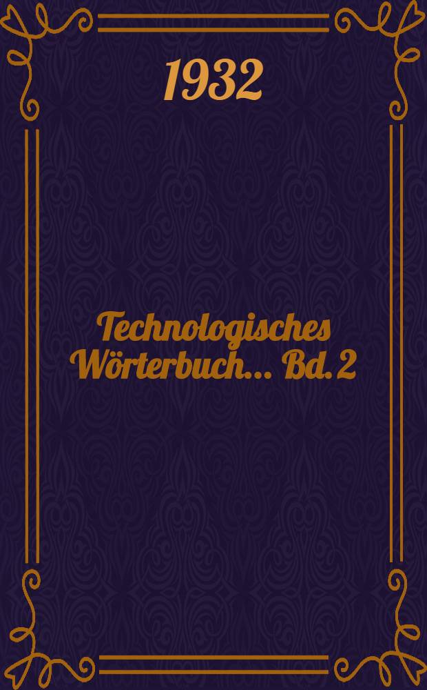 ... Technologisches Wörterbuch ... Bd. 2 : English-German-French