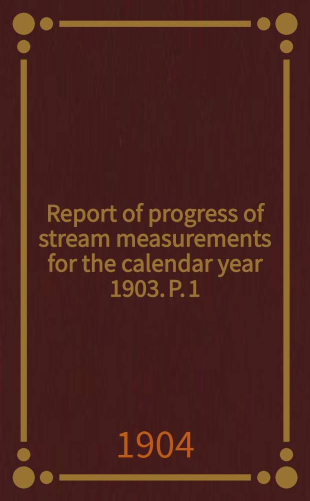 Report of progress of stream measurements for the calendar year 1903. P. 1 : Northern Atlantic, St. Lawrence river, and Great lakes drainage