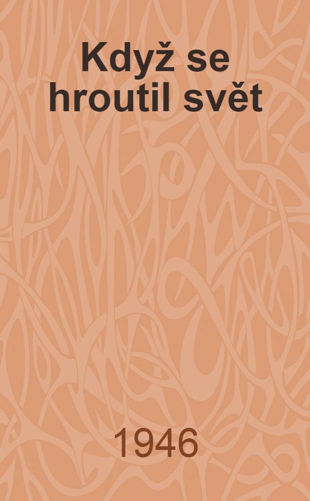 Když se hroutil svět : Český novinář v emigraci. C. 1